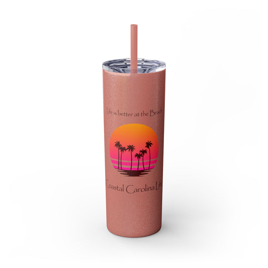 Life is better at the Beach Skinny Tumbler